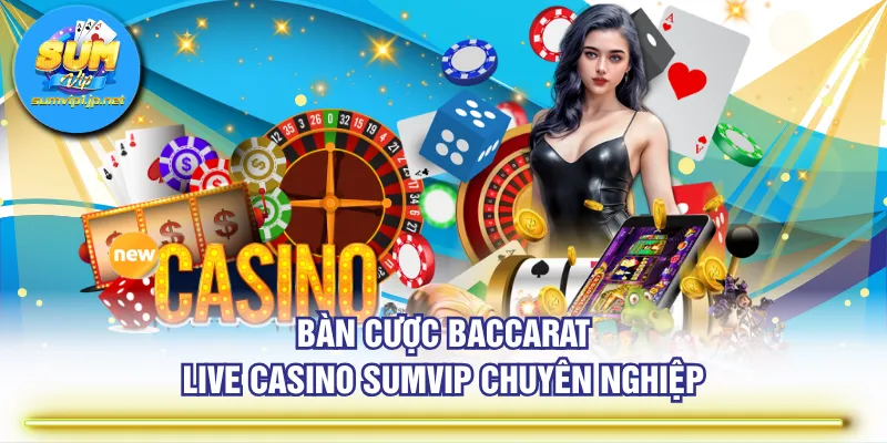 Bàn cược Baccarat live casino SUMVIP chuyên nghiệp