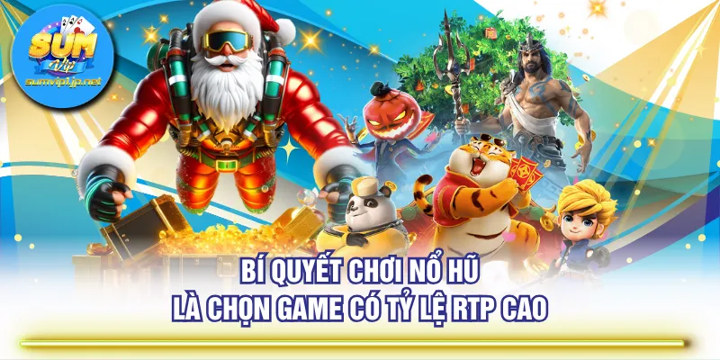 Bí quyết chơi nổ hũ là chọn game có tỷ lệ RTP cao