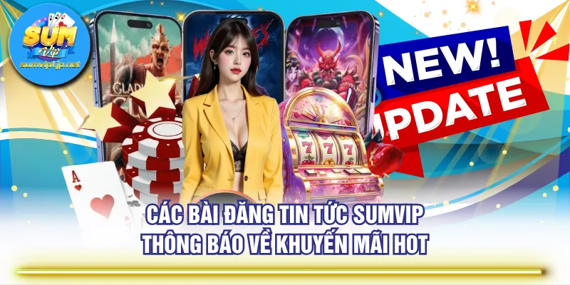 Các bài đăng tin tức SUMVIP thông báo về khuyến mãi hot