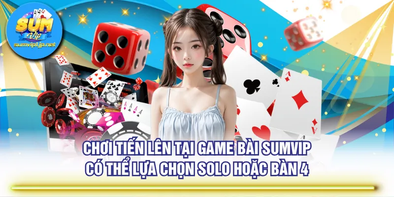 Chơi tiến lên tại game bài SUMVIP có thể lựa chọn solo hoặc bàn 4