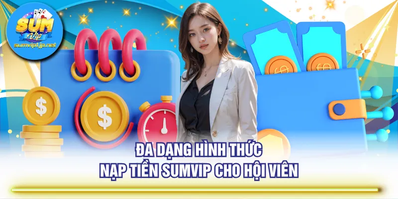 Đa dạng hình thức nạp tiền SUMVIP cho hội viên