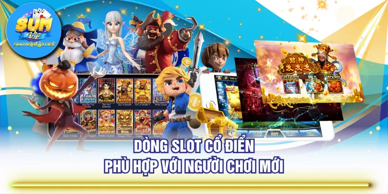 Dòng slot cổ điển phù hợp với người chơi mới