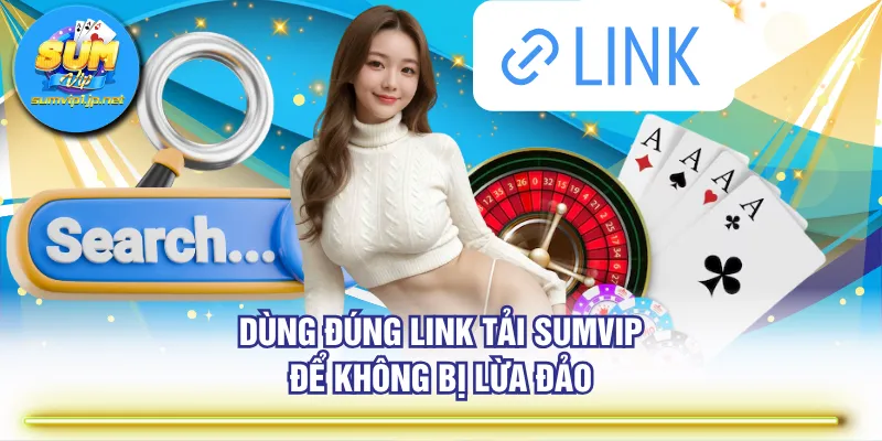 Dùng đúng link tải SUMVIP để không bị lừa đảo