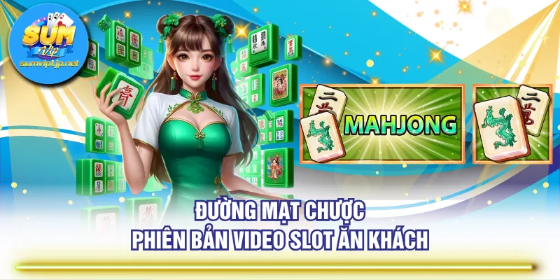 Đường Mạt Chược - Phiên bản Video Slot ăn khách