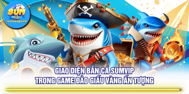 Giao diện Bắn Cá SUMVIP trong game Đảo Giấu Vàng ấn tượng