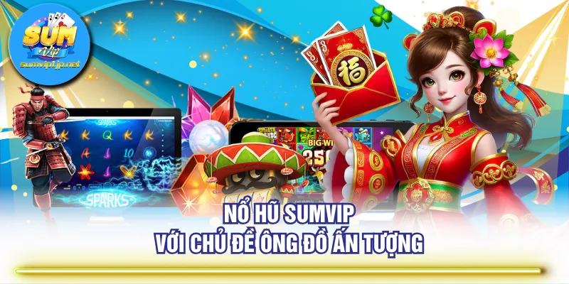 Nổ Hũ SUMVIP với chủ đề ông đồ ấn tượng