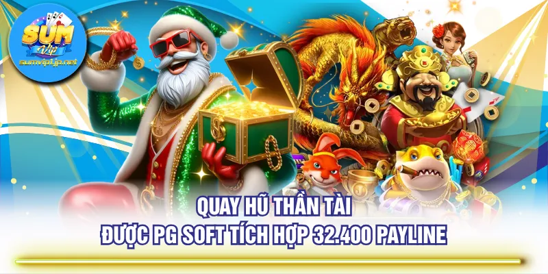 Quay hũ Thần Tài được PG Soft tích hợp 32.400 payline