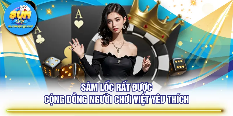 Sâm Lốc rất được cộng đồng người chơi Việt yêu thích