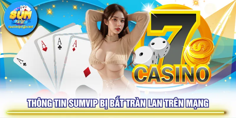 Thông tin SUMVIP bị bắt tràn lan trên mạng